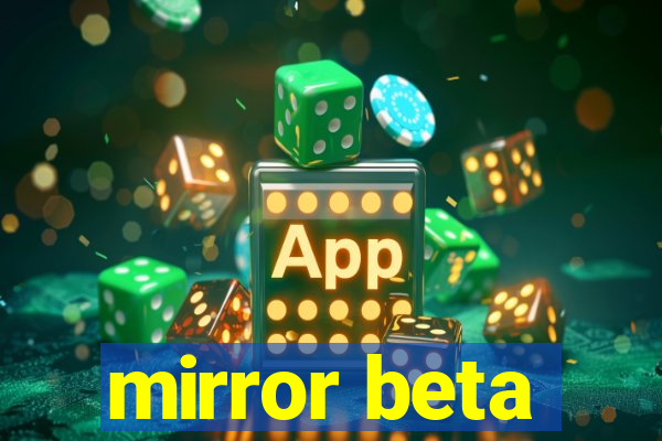 mirror beta